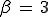 beta ,=, 3 \beta \,=\, 3